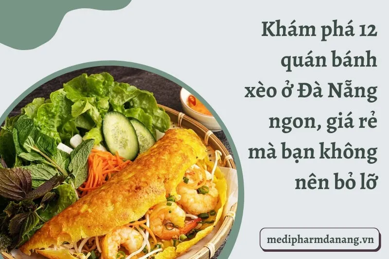 Khám phá 12 quán bánh xèo ở Đà Nẵng ngon, giá rẻ mà bạn không nên bỏ lỡ