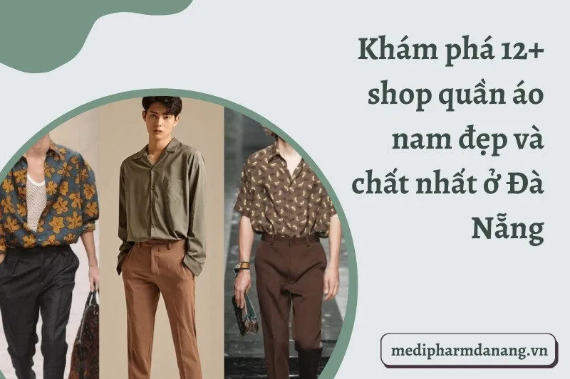 Khám phá 12+ shop quần áo nam đẹp và chất nhất ở Đà Nẵng