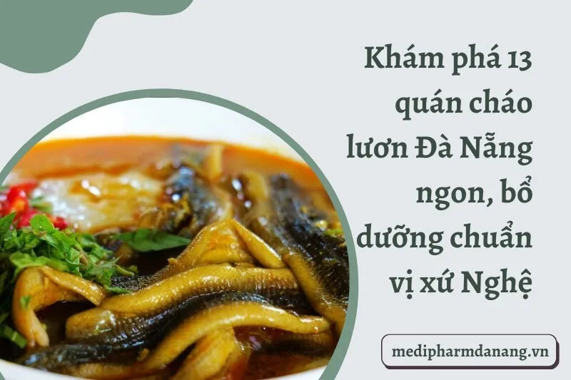 Khám phá 13 quán cháo lươn Đà Nẵng ngon, bổ dưỡng chuẩn vị xứ Nghệ