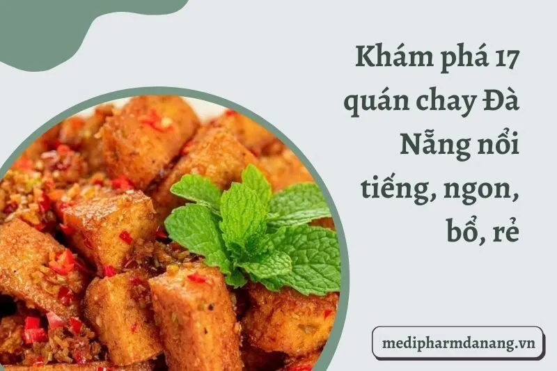 Khám phá 17 quán chay Đà Nẵng nổi tiếng, ngon, bổ, rẻ 2024