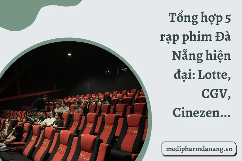 Tổng hợp 5 rạp phim Đà Nẵng hiện đại: Lotte, CGV, Cinezen...