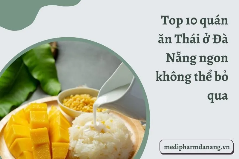 Top 10 quán ăn Thái ở Đà Nẵng ngon không thể bỏ qua