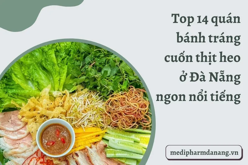 Top 14 quán bánh tráng cuốn thịt heo ở Đà Nẵng ngon nổi tiếng