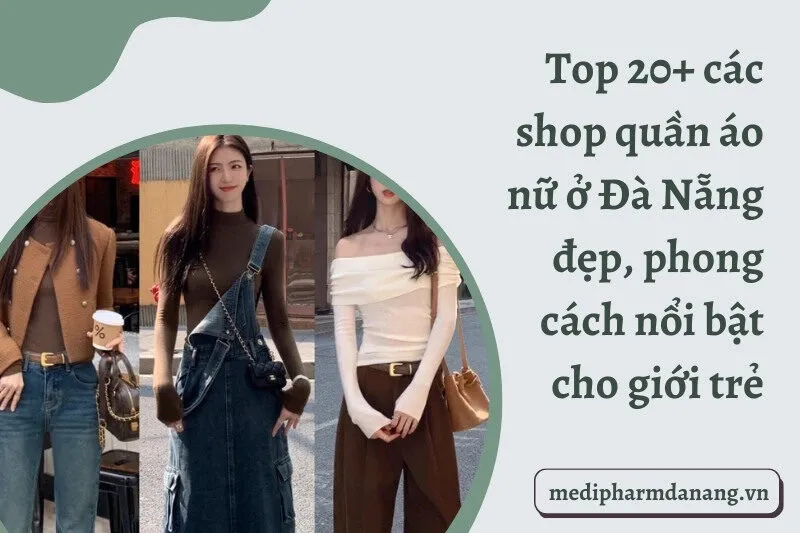 Top 20+ các shop quần áo nữ ở Đà Nẵng đẹp, phong cách nổi bật cho giới trẻ