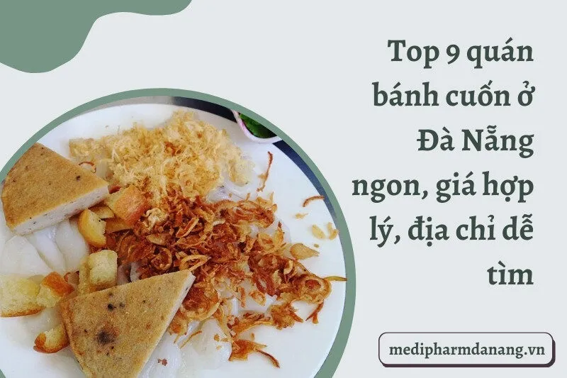 Top 9 quán bánh cuốn ở Đà Nẵng ngon, giá hợp lý, địa chỉ dễ tìm