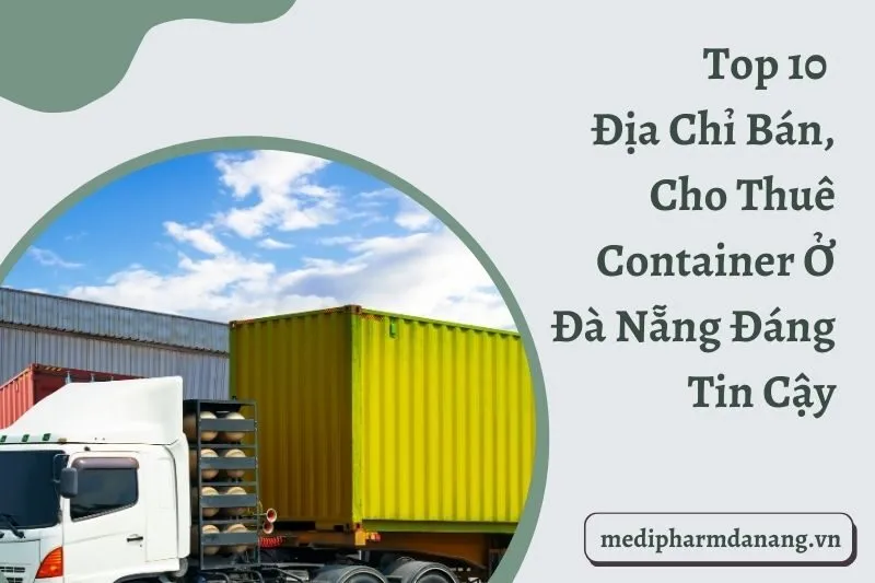 Top 10 Địa Chỉ Bán, Cho Thuê Container Ở Đà Nẵng Đáng Tin Cậy