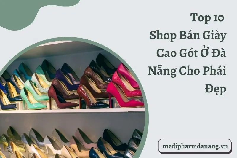 Top 10 Shop Bán Giày Cao Gót Ở Đà Nẵng Cho Phái Đẹp