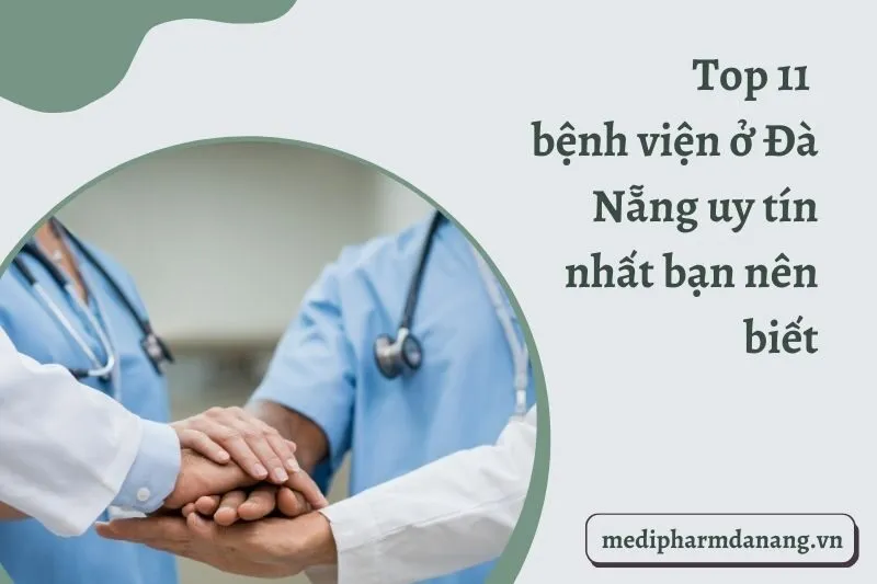 Top 11 bệnh viện ở Đà Nẵng uy tín nhất bạn nên biết