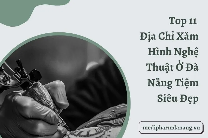 Top 11 Địa Chỉ Xăm Hình Nghệ Thuật Ở Đà Nẵng Tiệm Siêu Đẹp