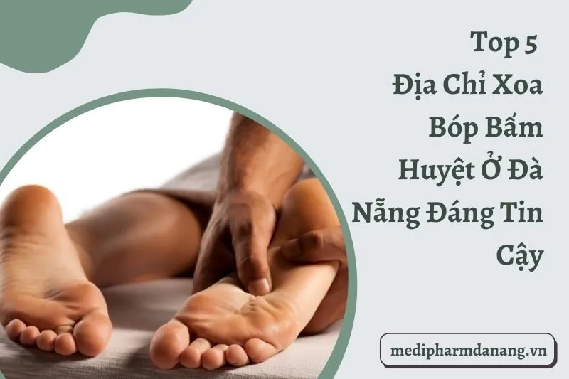 Top 5 Địa Chỉ Xoa Bóp Bấm Huyệt Ở Đà Nẵng Đáng Tin Cậy