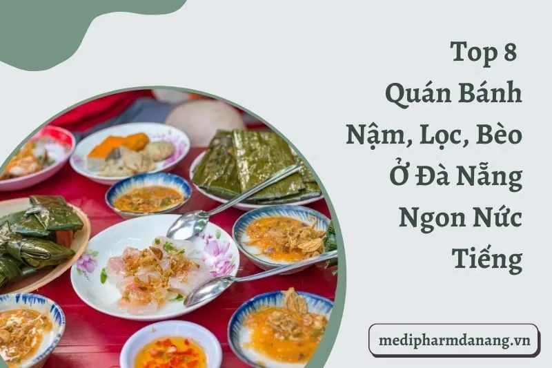 Top 8 Quán Bánh Nậm, Lọc, Bèo Ở Đà Nẵng Ngon Nức Tiếng