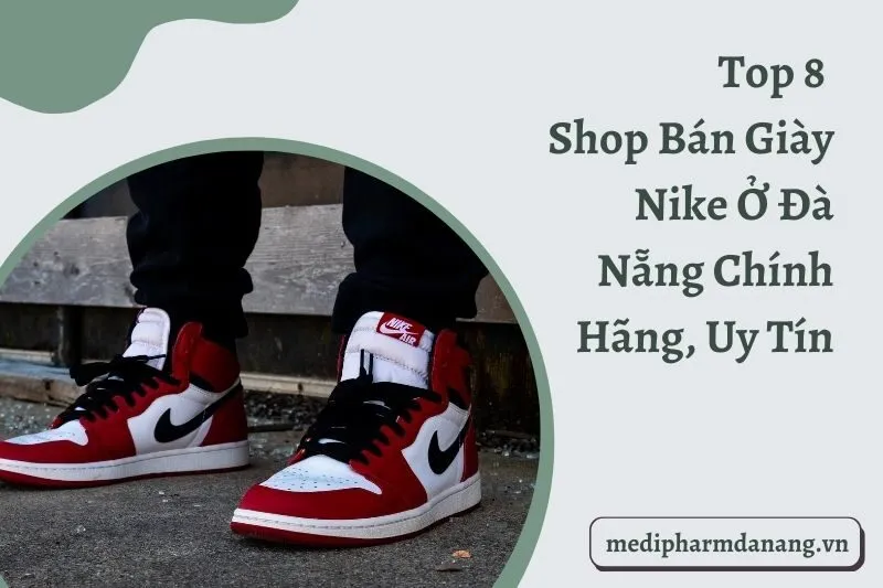 Top 8 Shop Bán Giày Nike Ở Đà Nẵng Chính Hãng, Uy Tín