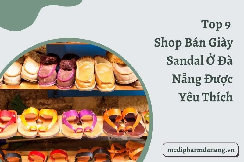 Top 9 Shop Bán Giày Sandal Ở Đà Nẵng Được Yêu Thích