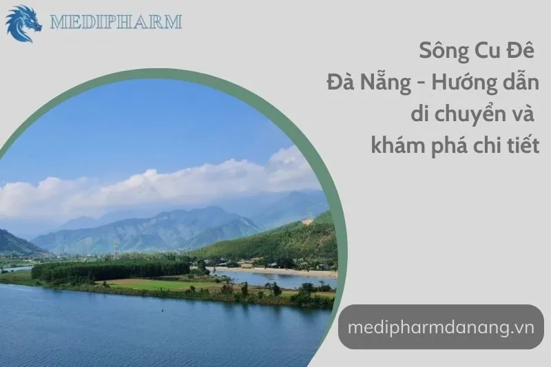 song-cu-de-da-nang-huong-dan-di-chuyen-va-kham-pha-chi-tiet